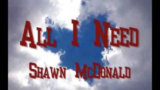 All I Need - Shawn McDonald