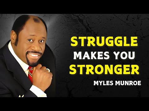 STRUGGLE MAKES YOU STRONGER - Myles Munroe Motivational Speech
