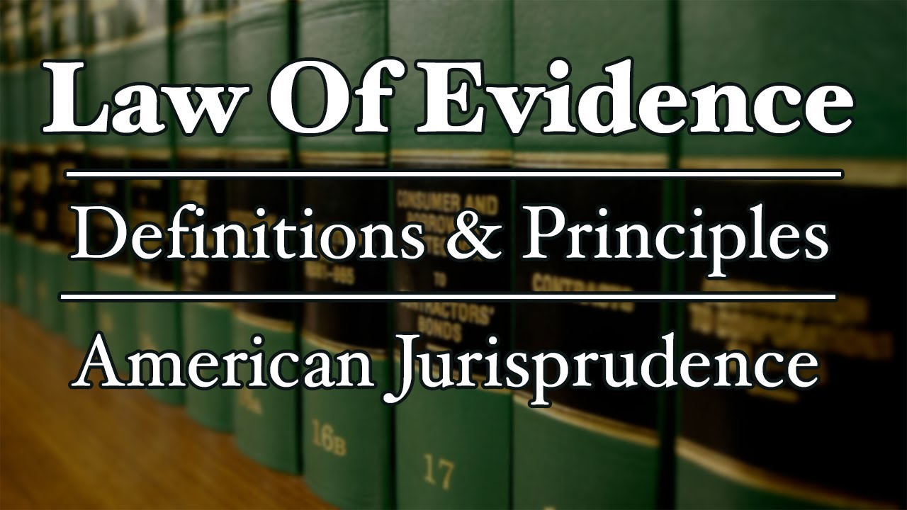 Law of Evidence - Definitions and Principles - AmJur