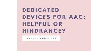 Dedicated Devices for AAC: Helpful or Hindrance?