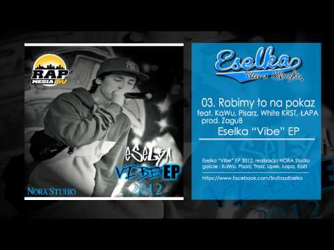03. Eselka - Robimy to na pokaz feat. KaWu, Pisarz, White KRST, ŁAPA prod. Zagub