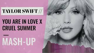 Taylor Swift | Cruel Summer x You Are In Love [Mash-Up}