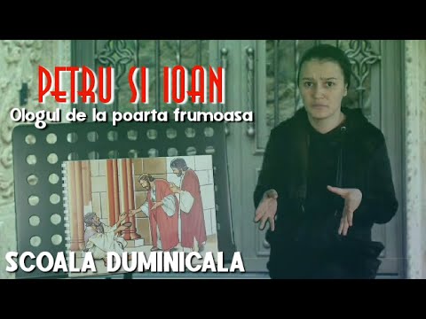 ȘCOALA DUMINICALĂ | 40 | PETRU ȘI IOAN | OLOGUL DE LA POARTA FRUMOASĂ