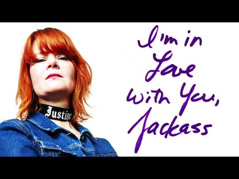 I'm In Love With You Jackass by Justine and the Unclean