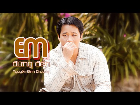 Em đừng đến - Nguyễn Đình Chương