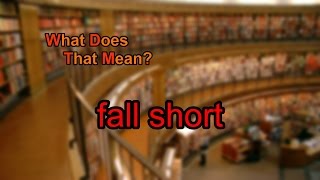 What does fall short mean?