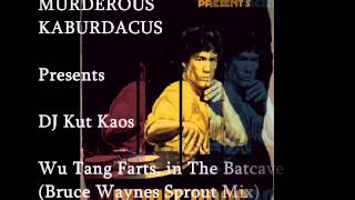 Murderous Kaburdacus Present's DJ Kut Kaos - Wu Tang Farts,In The Batcave (Bruce Waynes Sprout Mix)