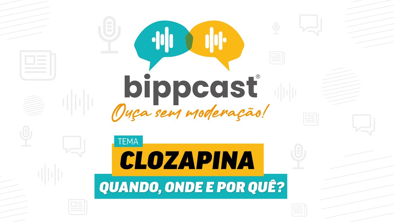 EP. 2 - BIPPCast: "Clozapina, quando, onde e por quê?"  - Apoio Cristália