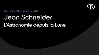 Séminaire n°43 : L’Astronomie depuis la Lune