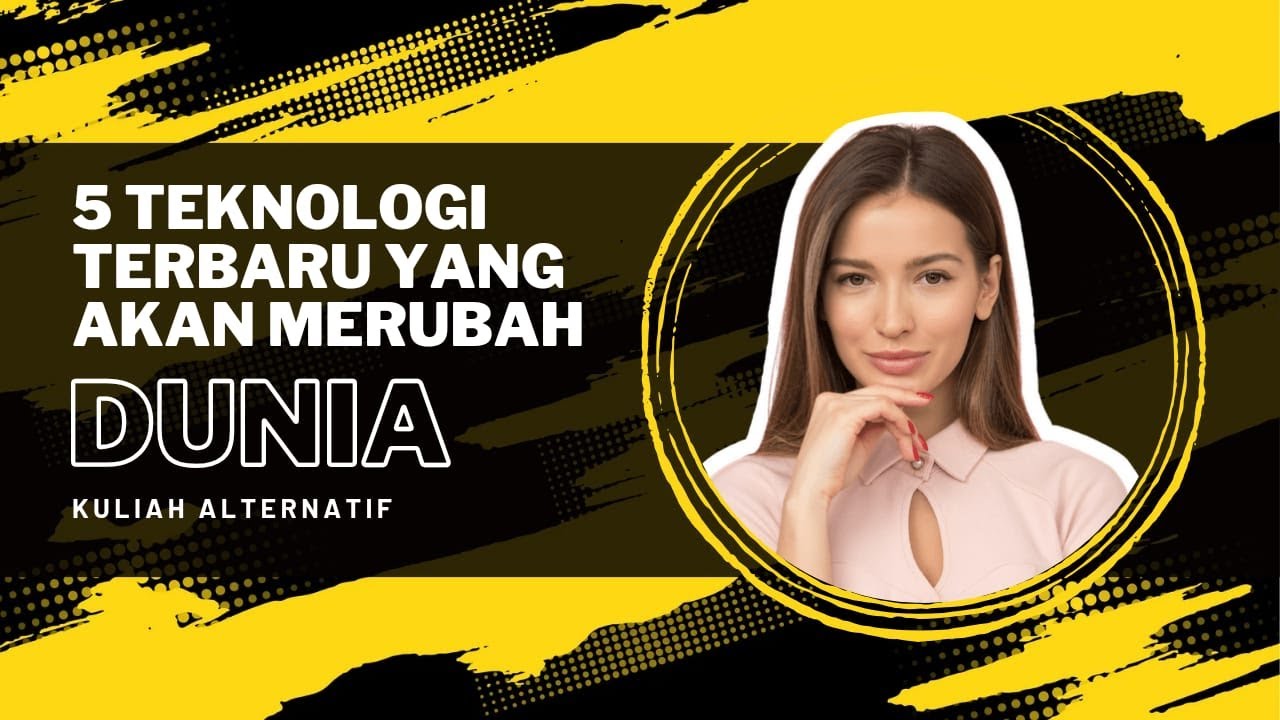 5 Teknologi Terbaru yang akan Merubah Dunia