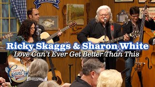 Ricky Skaggs and Sharon White sings &quot;Love Can&#39;t Ever Get Better Than This&quot;