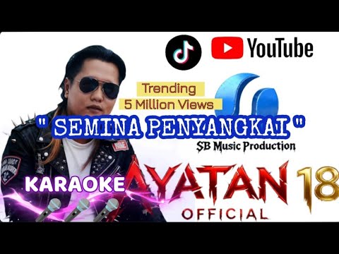 SEMINA PENYANGKAI ( KARAOKE ) AyaTan18 Official ( Lyrics) Original 