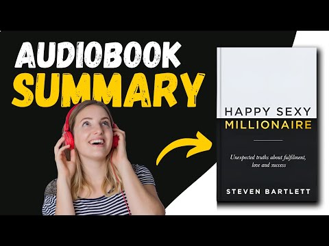 Happy Sexy Millionaire by Steven Bartlett | Audio book Summary in English