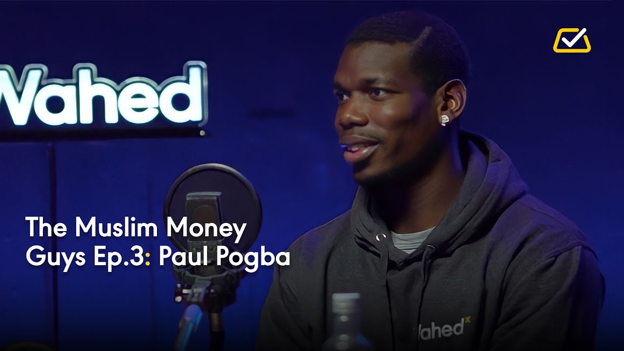 The Muslim Money Experts Ep.3: Paul Pogba