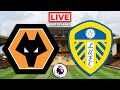 WOLVES vs LEEDS Live Stream - Premier League - EPL Live Football Watch Along