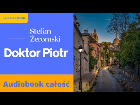 Doktor Piotr. Audiobook. PL. Całość. Stefan Żeromski.
