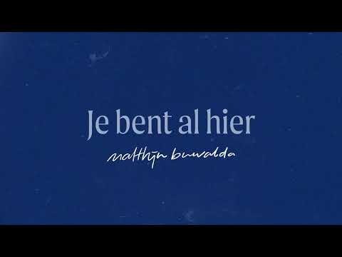 Je Bent Al Hier - Matthijn Buwalda (LYRICS)