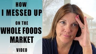 How I Messed Up On The Whole Foods Market Video