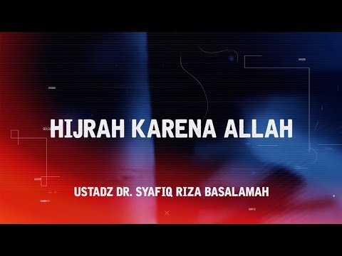 "HIJRAH KARENA ALLAH" - Ust. Safiq Riza Basalamah