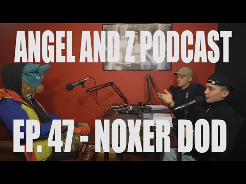 Angel and Z Podcast Ep.47- Noxer DOD