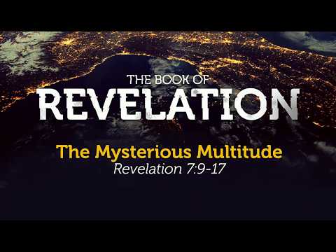 The Mysterious Multitude | Revelation 7:9-17 | Pastor Carl Broggi