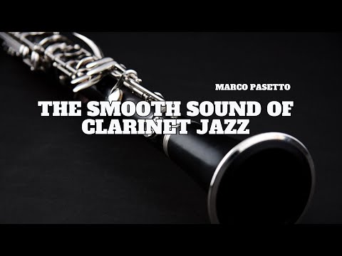 The Smooth Sound of Clarinet Jazz [Smooth Jazz, Relaxing Jazz, Vintage Jazz]