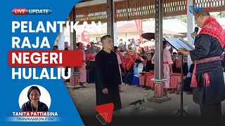 Sakral, Raja Negeri Hulalui Dikukuhkan secara Adat Disaksikan Raja-raja Silatupati dan Se-Haruku