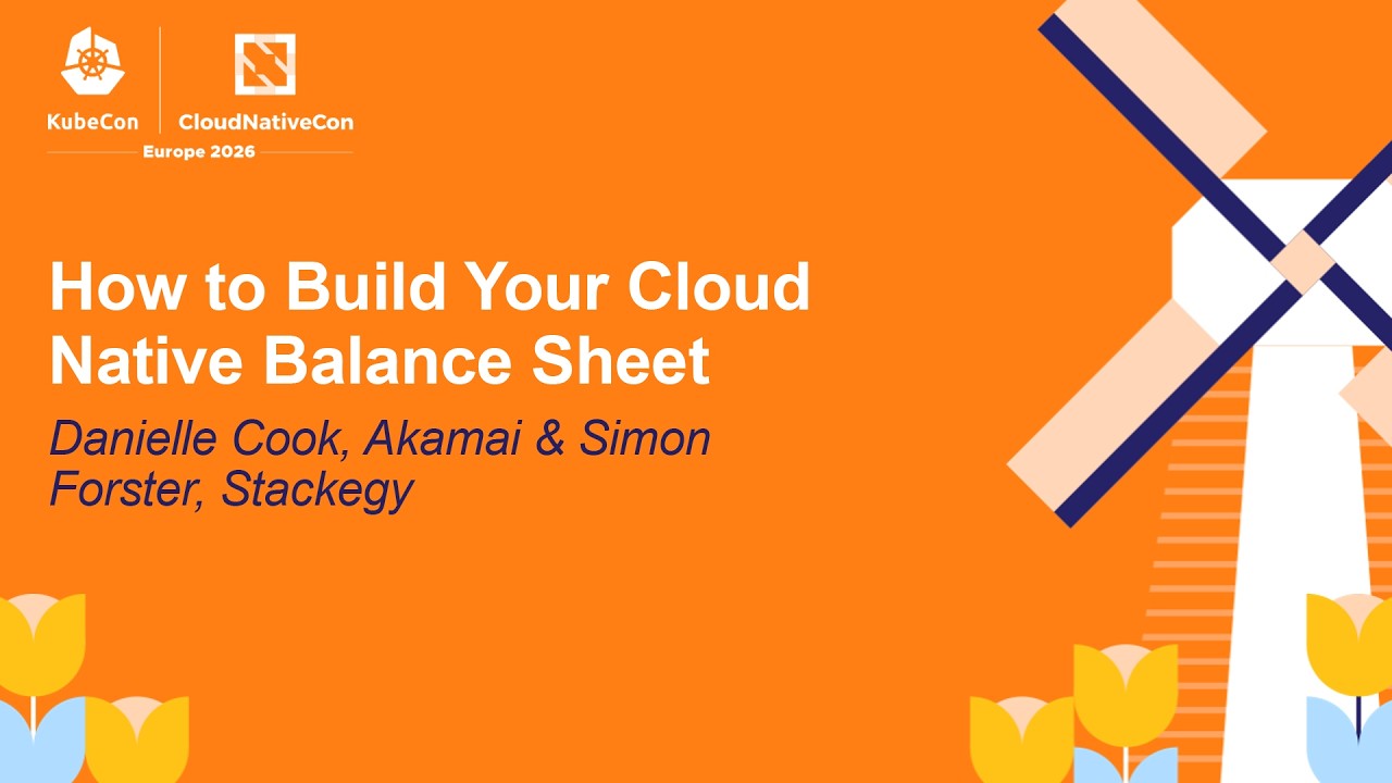 How to Build Your Cloud Native Balance Sheet - Danielle Cook, Akamai & Simon Forster, Stackegy