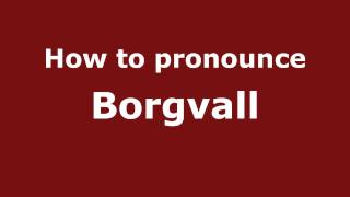 How to pronounce Borgvall