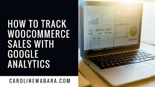 How To Track Woocommerce Sales WIth Google Analytics
