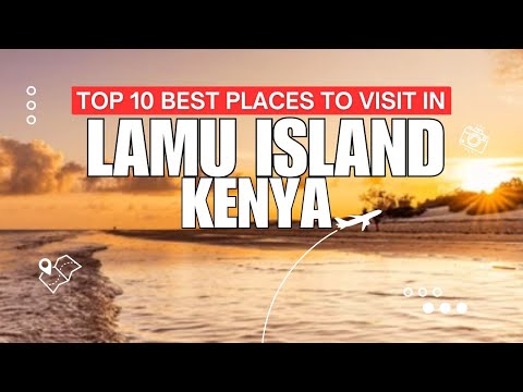 Top 10 Amazing Things to Do in The Lamu Island, Kenya | Travel Video