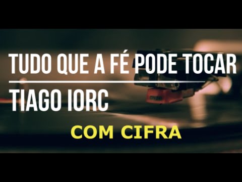 Tudo Que A Fé Pode Tocar - Tiago Iorc
