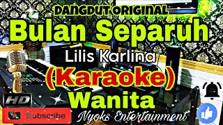 Download lagu BULAN SEPARUH - LILIS KARLINA (KARAOKE) Dangdut Original || Nada Wanita || BES minor mp3