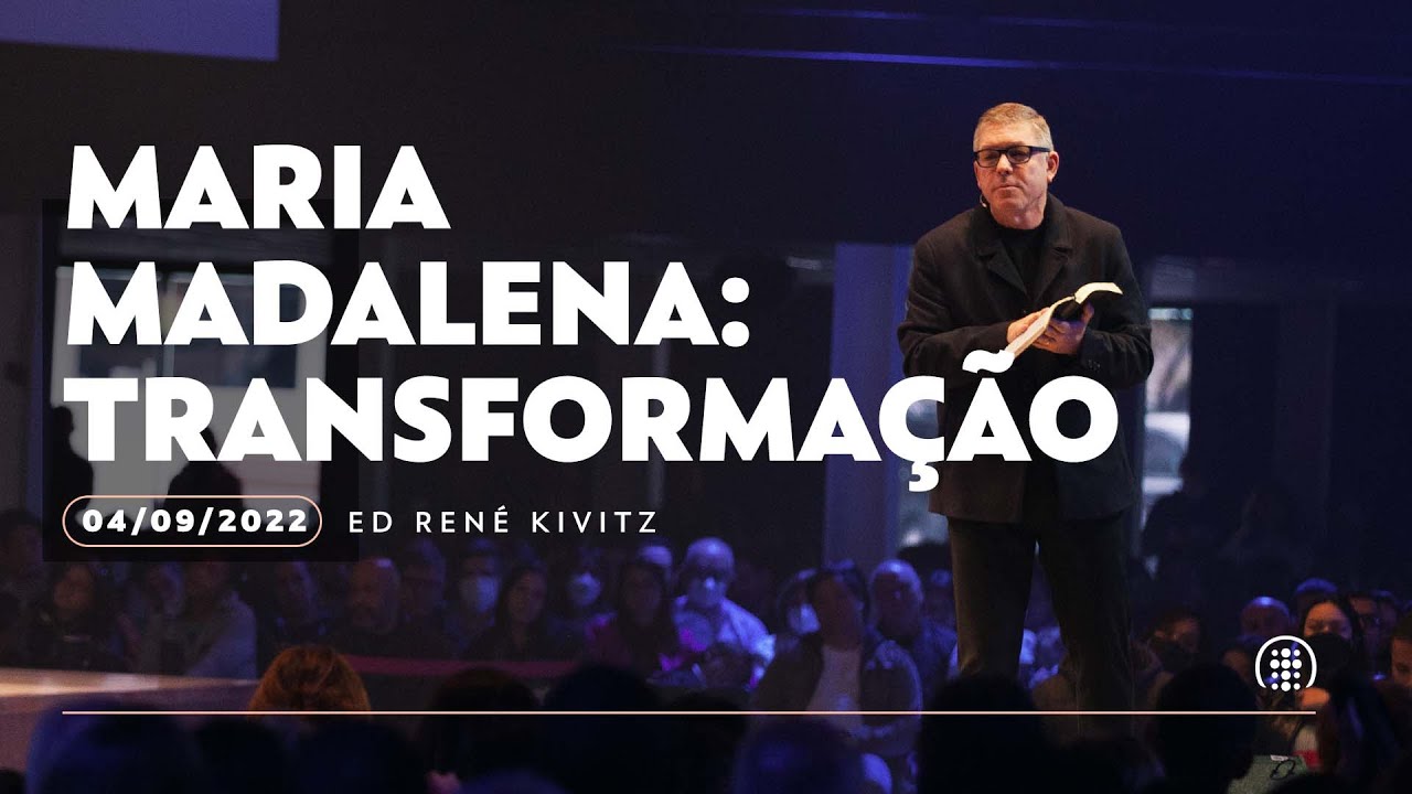Maria Madalena: transformação | Ed René Kivitz | 04 de setembro de 2022