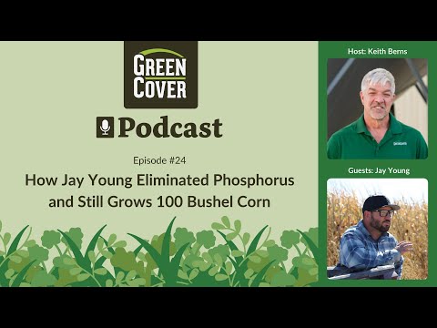 Episode #24: How Jay Young Eliminated Phosphorus and Still Grows 100 Bushel Corn