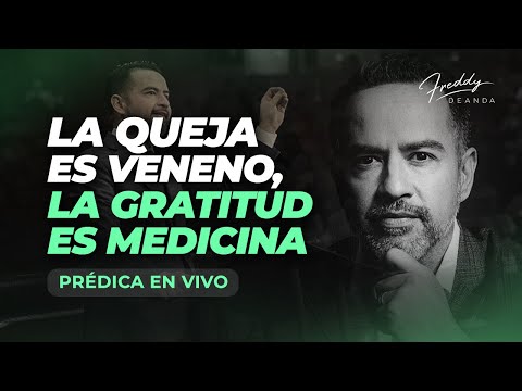 PRÉDICA La queja es veneno, la gratitud es medicina - Pastor Freddy DeAnda