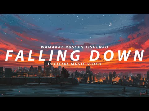 Wamakaz ft. Ruslan Tishenko - Falling Down (Official Music Video)