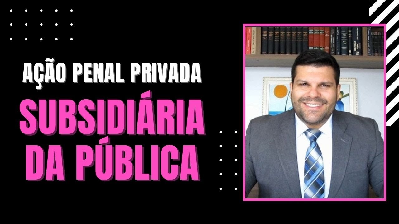🔴 Ação Penal Privada Subsidiária da Pública - Ação Penal