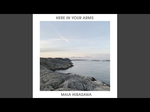 Here In Your Arms - Maia Hirasawa