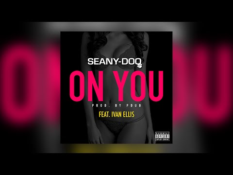 Seany-Doo - On You (feat. Ivan Ellis) [Audio]