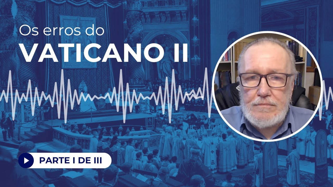 "Os Erros do Vaticano II", parte I de III, com o Prof  Carlos Nougué