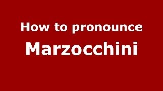 How to pronounce Marzocchini