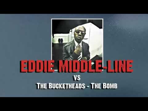 Eddie Middle-Line vs The Bucketheads The Bomb
