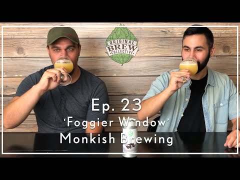Ep. 23: Craft Beer Review - ‘Foggier Window’ by Monkish Brewing