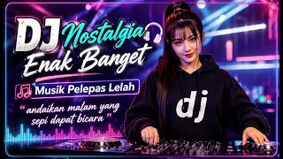 Download lagu DJ Nostalgia Enak Banget 🎧 Cinta Tak Terbatas Waktu || Lagu Kenangan Pelepas Lelah || Full Bass 2026 mp3