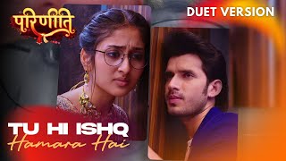 Download lagu Parineetii New Song | Tu Hi Ishq Hamara Hai (Duet) #parineetii mp3
