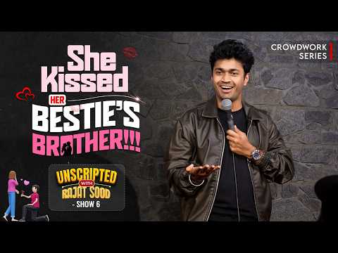 She Kissed her Best friend’s Brother!! - Rajat Sood Unscripted