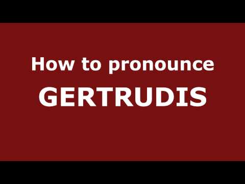 How to Pronounce GERTRUDIS in Spanish - PronounceNames.com
