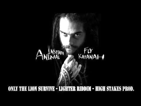 11.Fly Katanah - Only the lion survive - Lighter Riddim - High Stakes Prod - Instinto Animal