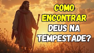 Como encontrar Deus no meio das adversidades?